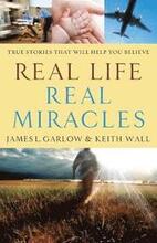 Real Life, Real Miracles - True Stories That Will Help You Believe
