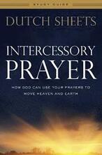 Intercessory Prayer Study Guide How God Can Use Your Prayers to Move Heaven and Earth