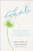 Exhale Lose Who You`re Not, Love Who You Are, Live Your One Life Well