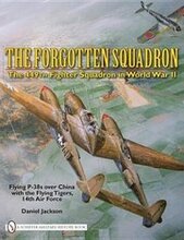 The Forgotten Squadron: The 449th Fighter Squadron in World War II - Flying P-38s with the Flying Tigers, 14th AF