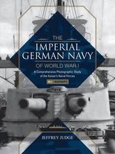 The Imperial German Navy of World War I: A Comprehensive Photographic Study of the Kaisers Naval Forces
