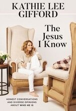 The Jesus I Know: Honest Conversations and Diverse Opinions about Who He Is