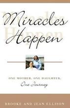 Miracles Happen: One Mother, One Daughter, One Journey