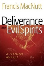 Deliverance from Evil Spirits A Practical Manual