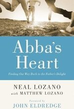 Abba`s Heart Finding Our Way Back to the Father`s Delight