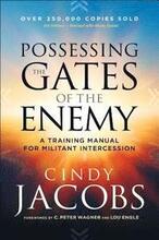 Possessing the Gates of the Enemy A Training Manual for Militant Intercession