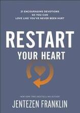 Restart Your Heart 21 Encouraging Devotions So You Can Love Like You`ve Never Been Hurt