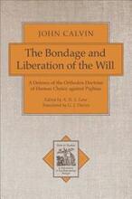 The Bondage and Liberation of the Will A Defence of the Orthodox Doctrine of Human Choice against Pighius