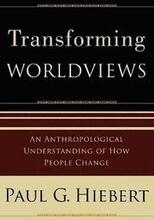 Transforming Worldviews An Anthropological Understanding of How People Change