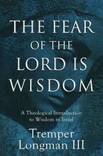 The Fear of the Lord Is Wisdom A Theological Introduction to Wisdom in Israel