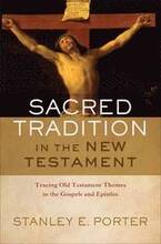 Sacred Tradition in the New Testament Tracing Old Testament Themes in the Gospels and Epistles