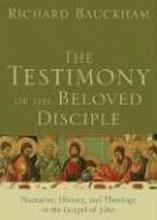 The Testimony of the Beloved Disciple Narrative, History, and Theology in the Gospel of John