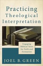 Practicing Theological Interpretation Engaging Biblical Texts for Faith and Formation