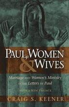 Paul, Women, and Wives Marriage and Women`s Ministry in the Letters of Paul