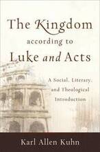 The Kingdom according to Luke and Acts A Social, Literary, and Theological Introduction