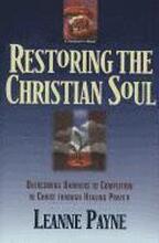 Restoring the Christian Soul Overcoming Barriers to Completion in Christ through Healing Prayer