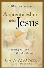 Apprenticeship with Jesus Learning to Live Like the Master
