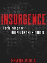 Insurgence Reclaiming the Gospel of the Kingdom