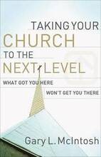 Taking Your Church to the Next Level What Got You Here Won`t Get You There