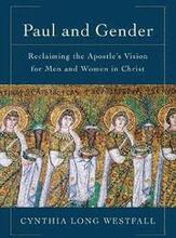Paul and Gender Reclaiming the Apostle`s Vision for Men and Women in Christ