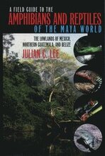 A Field Guide to the Amphibians and Reptiles of the Maya World