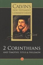 Calvin's New Testament Commentaries: Vol 10 The Second Epistle of Paul the Apostle to the Corinthians and the Epistles to Timothy, Titus, and Philemon