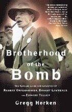 Brotherhood of the Bomb: The Tangled Lives and Loyalties of Robert Oppenheimer, Ernest Lawrence, and Edward Teller