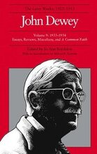 The Collected Works of John Dewey v. 9; 1933-1934, Essays, Reviews, Miscellany, and a Common Faith