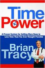Time Power. A Proven System for Getting More Done in Less Time Than You Ever Thought Possible