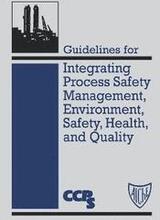 Guidelines for Integrating Process Safety Management, Environment, Safety, Health, and Quality