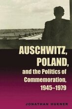 Auschwitz, Poland, and the Politics of Commemoration, 19451979