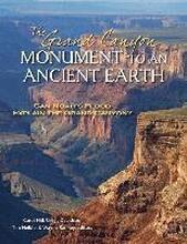 The Grand Canyon, Monument to an Ancient Earth Can Noah`s Flood Explain the Grand Canyon?