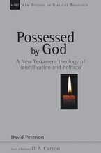 Possessed by God: A New Testament Theology of Sanctification and Holiness Volume 1