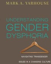 Understanding Gender Dysphoria Navigating Transgender Issues in a Changing Culture