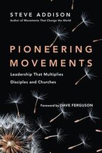 Pioneering Movements Leadership That Multiplies Disciples and Churches