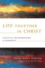 Life Together in Christ Experiencing Transformation in Community