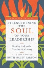 Strengthening the Soul of Your Leadership Seeking God in the Crucible of Ministry