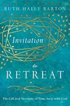 Invitation to Retreat The Gift and Necessity of Time Away with God