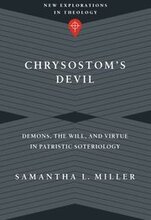 Chrysostom`s Devil Demons, the Will, and Virtue in Patristic Soteriology