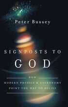 Signposts to God How Modern Physics and Astronomy Point the Way to Belief