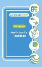 Parenting for Faith: The Course - Participants Handbook
