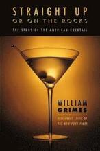 Straight Up or on the Rocks: The Story of the American Cocktail