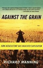 Against the Grain: How Agriculture Has Hijacked Civilization