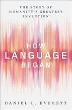 How Language Began - The Story Of Humanity`s Greatest Invention