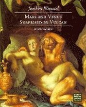 Joachim Wtewael Mars and Venus Surprised by Vulcan