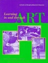 Learning in and Through Art A Guide to Discipline Based Art Education