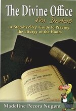 The Divine Office for Dodos: A Step-By-Step Guide to Praying the Liturgy of the Hours