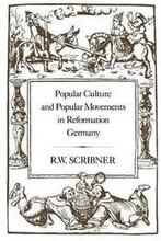 Popular Culture and Popular Movements in Reformation Germany
