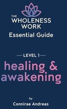 The Wholeness Work Essential Guide - Level I
