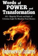 WORDS OF POWER and TRANSFORMATION: 101+ Magickal Words and Sigils of Celestine Light To Manifest Your Desires